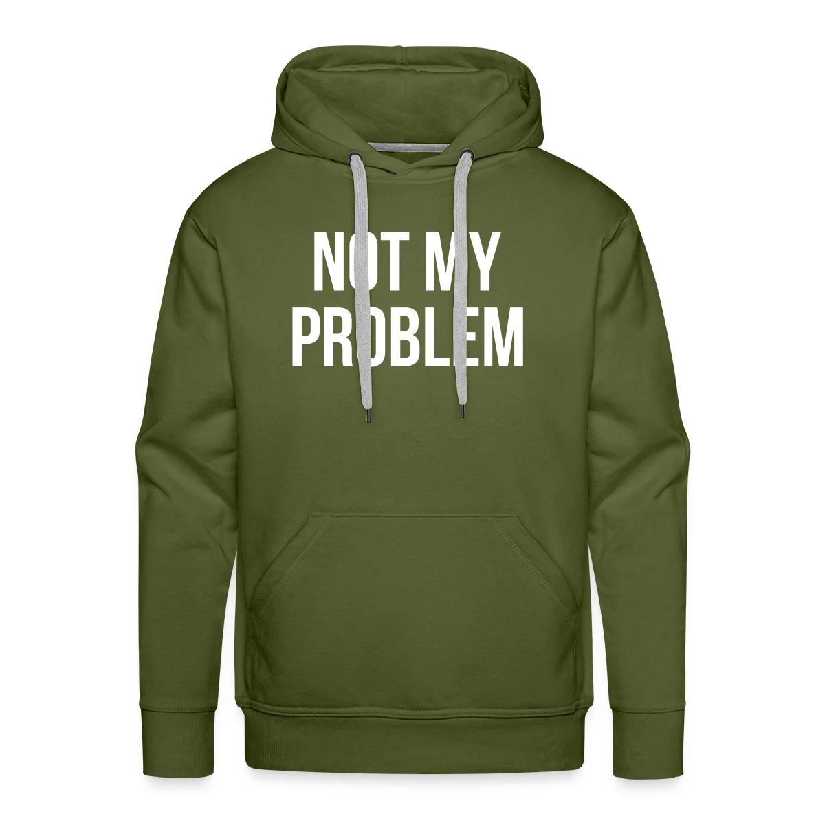 Not my problem - Men's Premium hoodie
