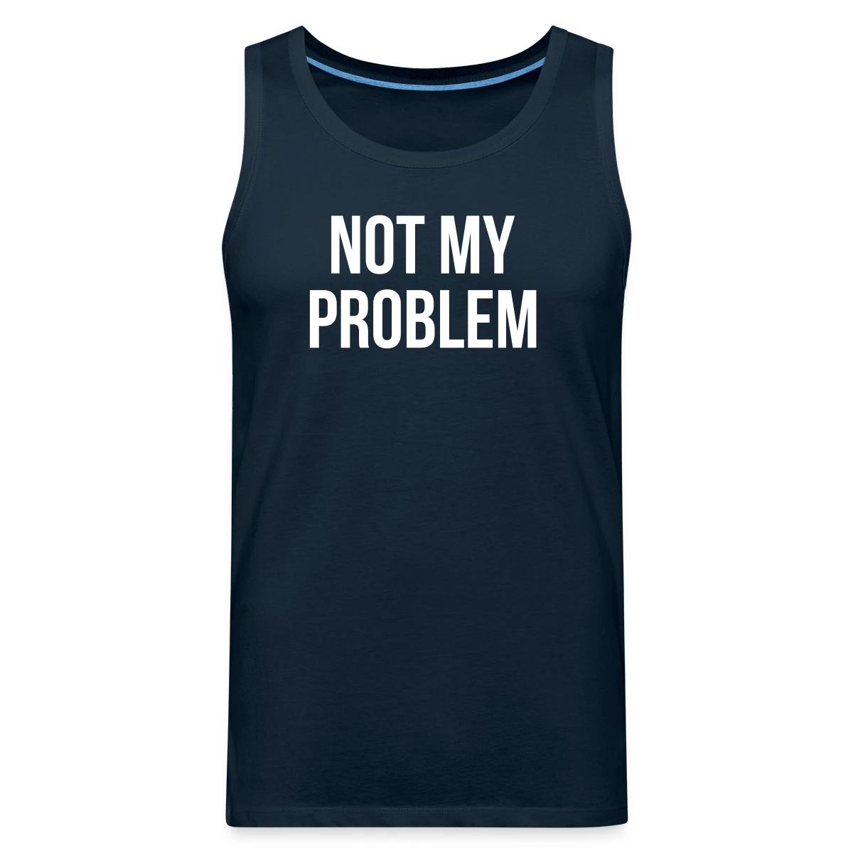 Not my problem - Mens's Tank tops