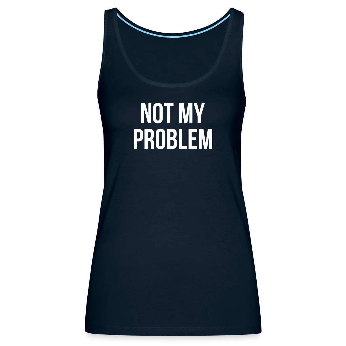 Not my problem - Womens's Tank tops