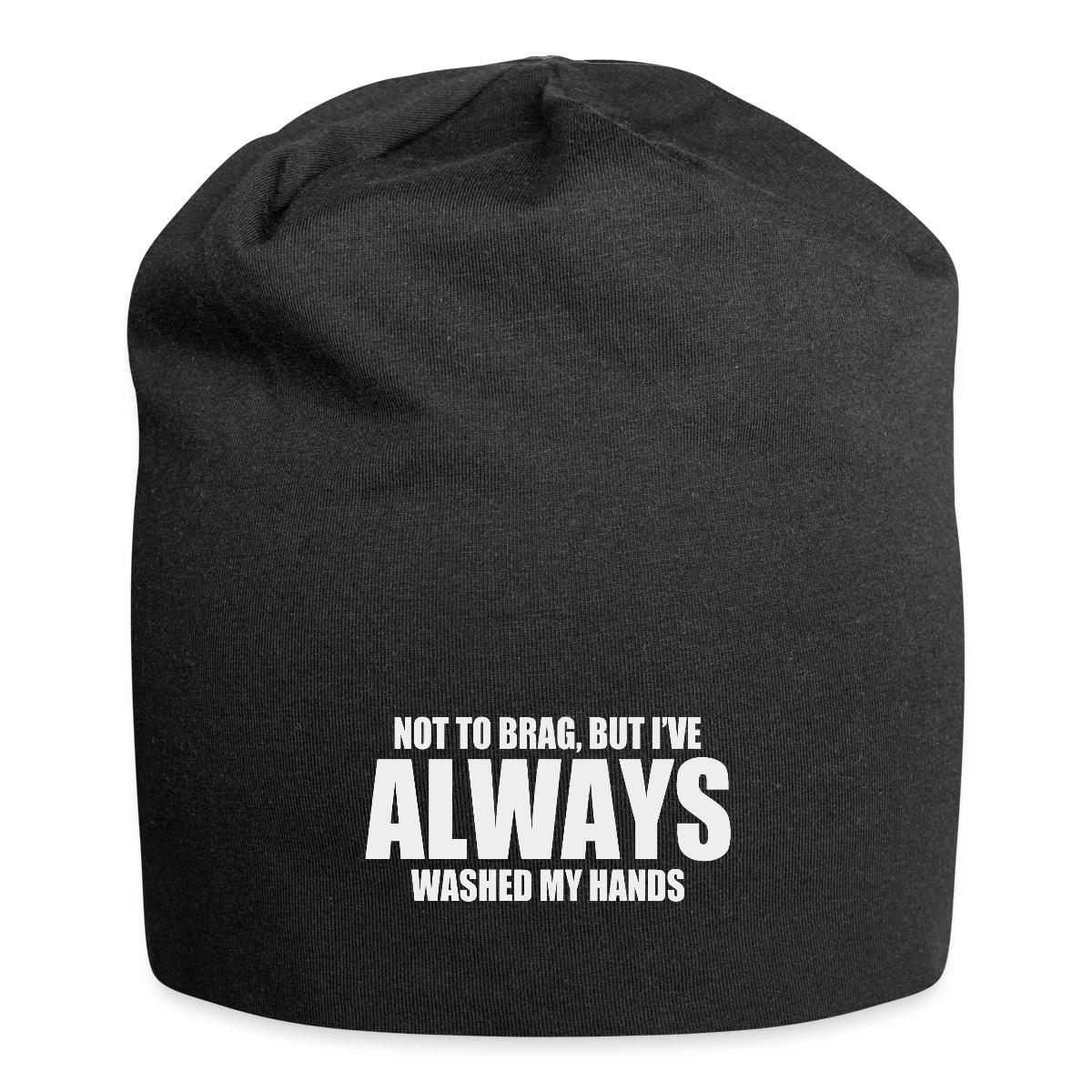 Not to brag, but I've always washed my hands - Beanie