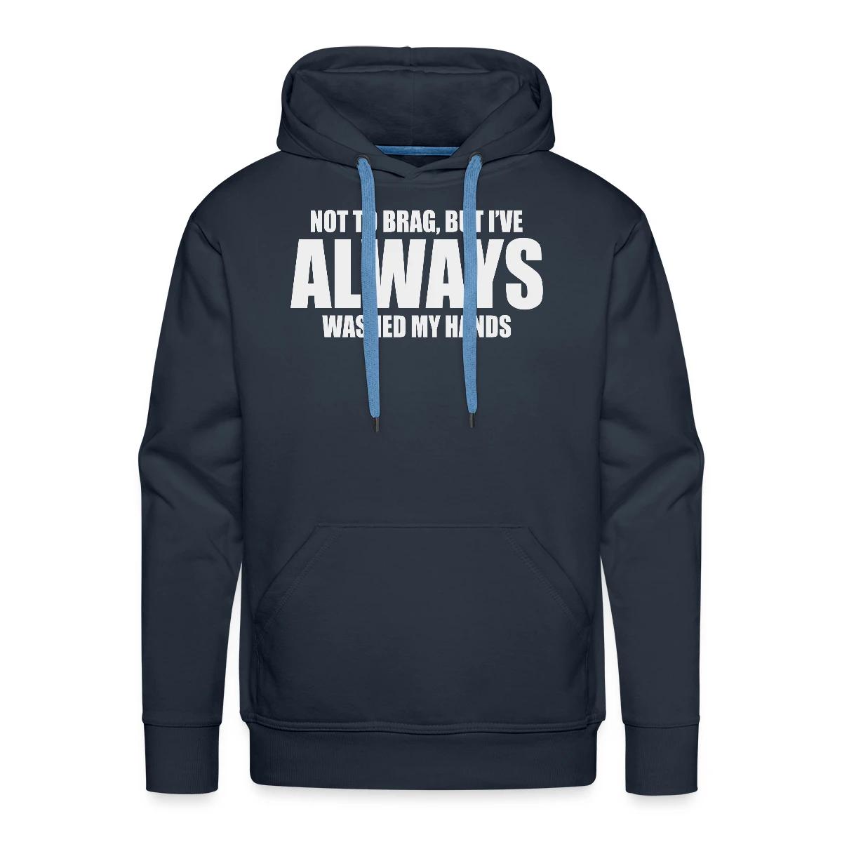 Not to brag, but I've always washed my hands - Men's Premium hoodie