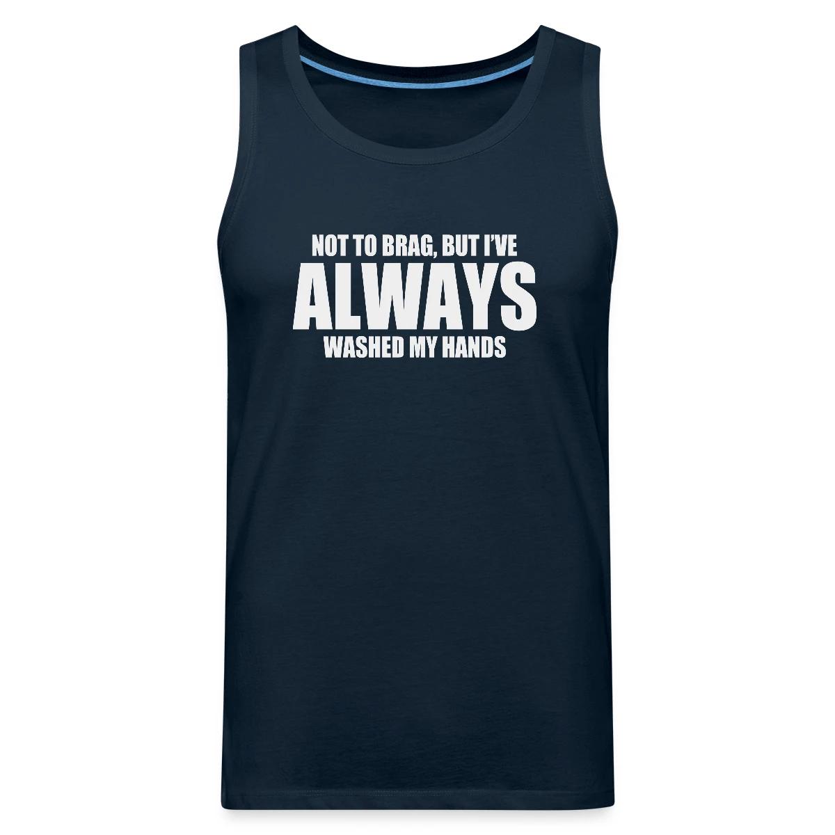 Not to brag, but I've always washed my hands - Mens's Tank tops