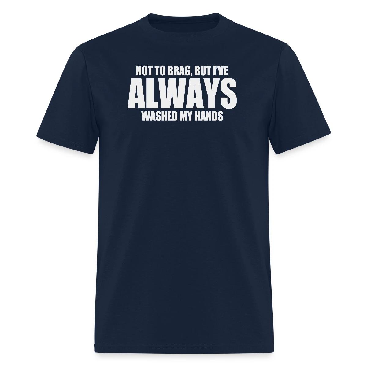 Not to brag, but I've always washed my hands - Men's T-shirt