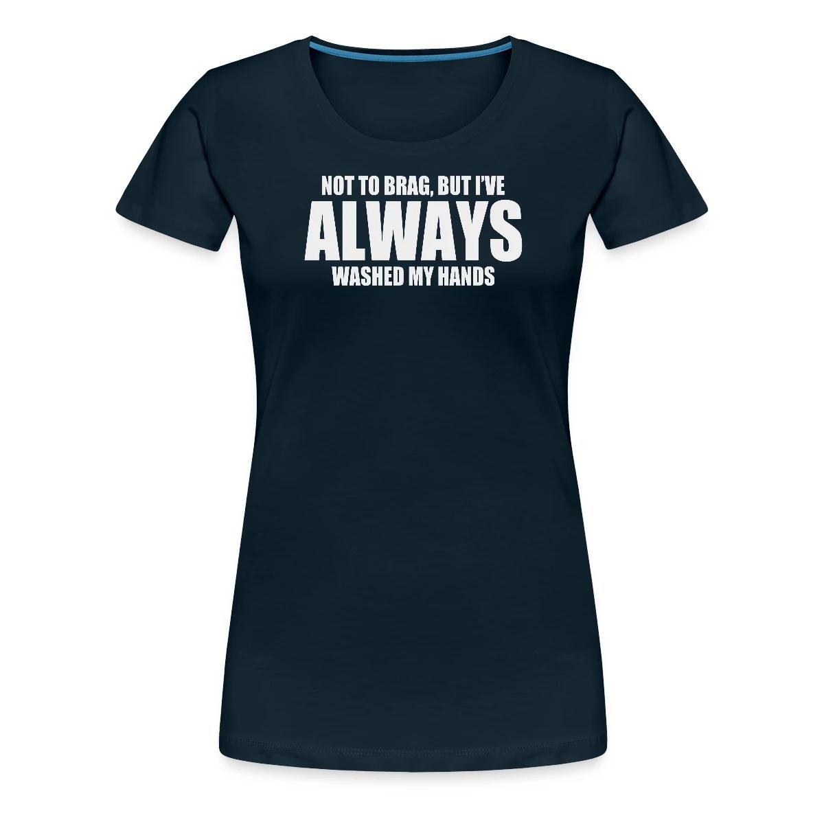 Not to brag, but I've always washed my hands - Women's Premium T-shirt