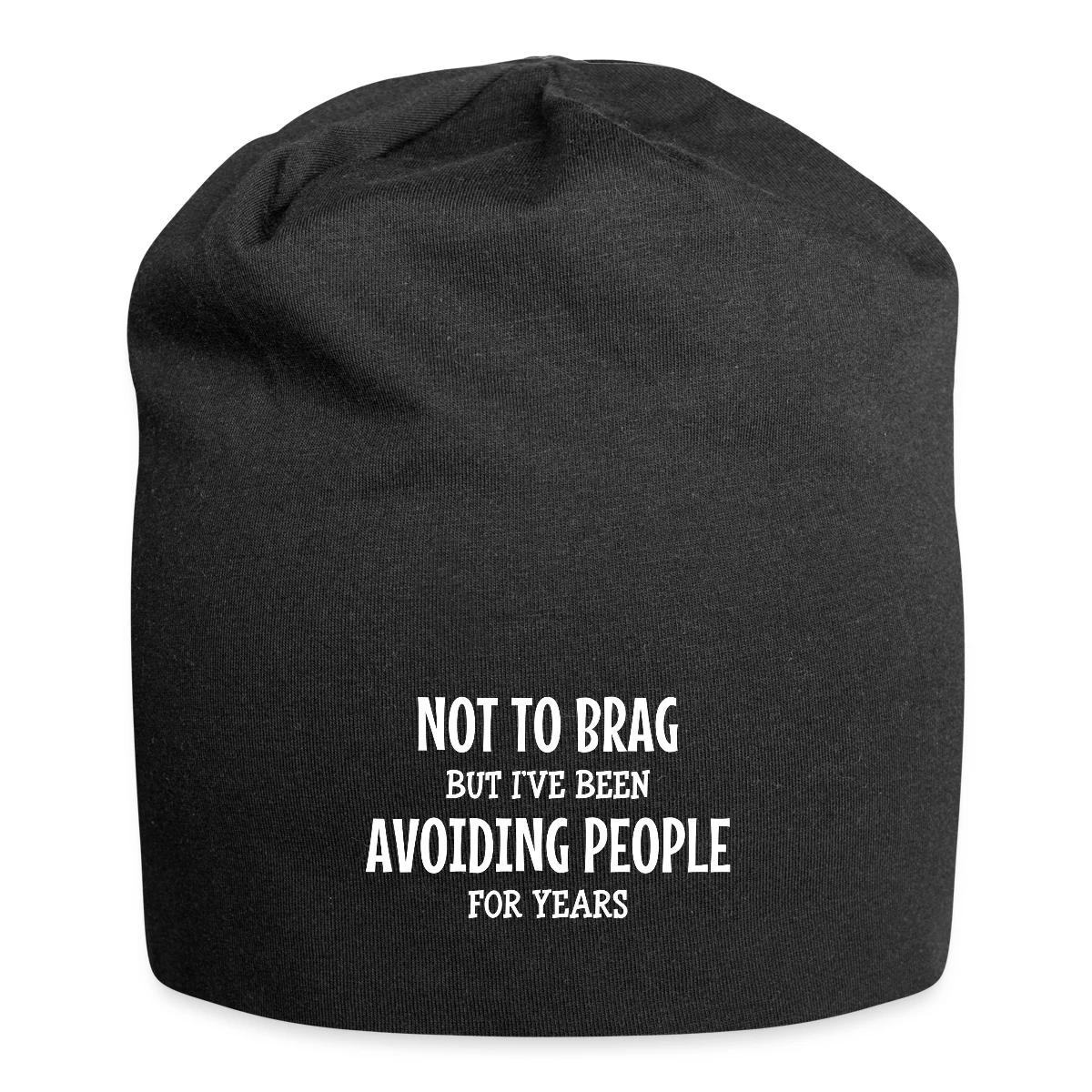 Not to brag, but I've been avoiding people ... - Beanie