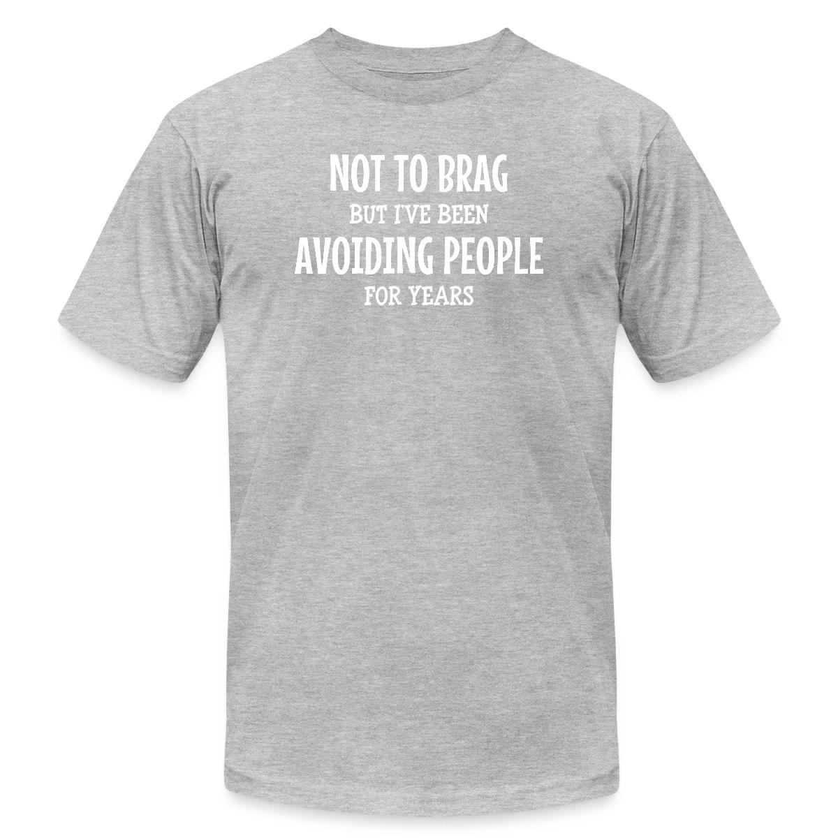 Not to brag, but I've been avoiding people ... - Jersey T-shirt