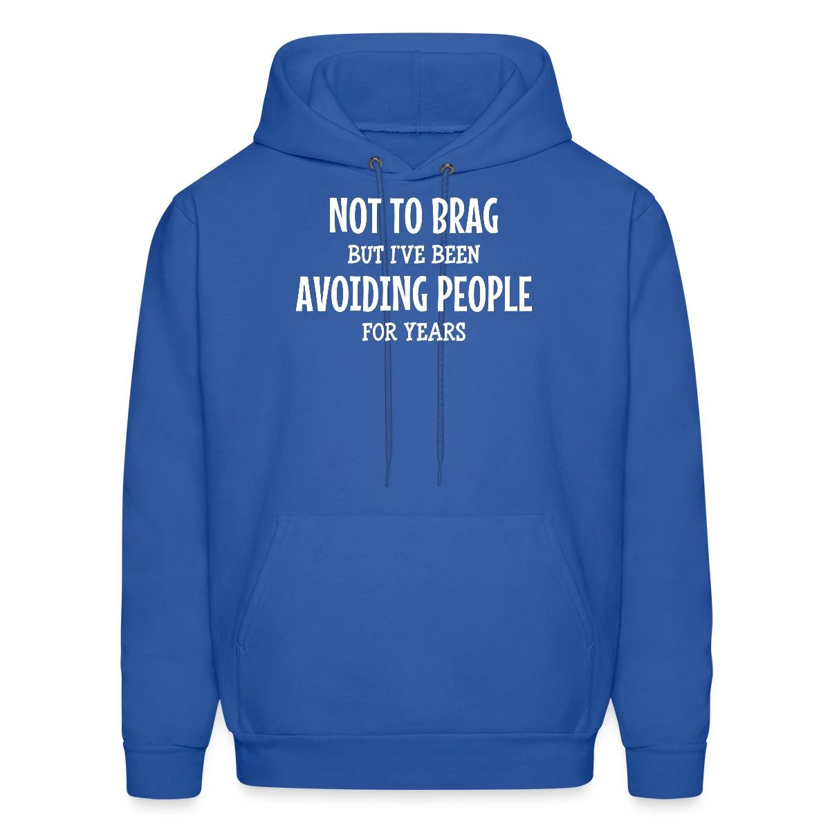 Not to brag, but I've been avoiding people ... - Men's hoodie