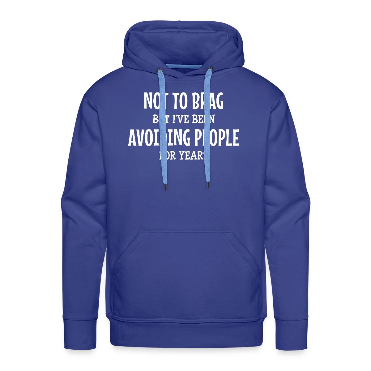 Not to brag, but I've been avoiding people ... - Men's Premium hoodie