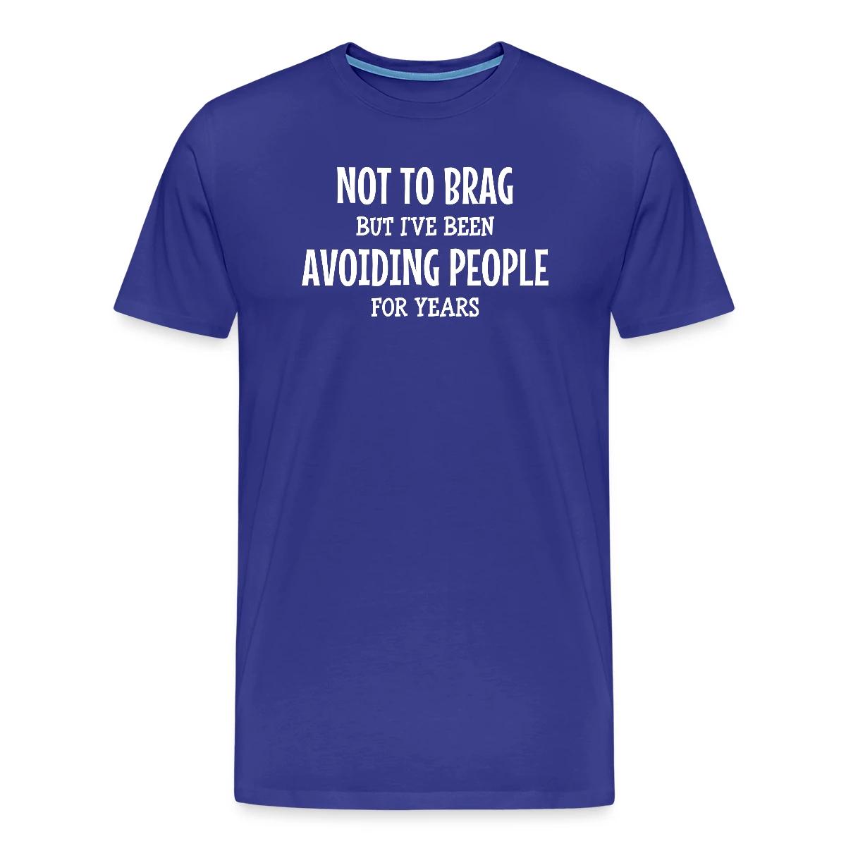 Not to brag, but I've been avoiding people ... - Men's Premium T-shirt