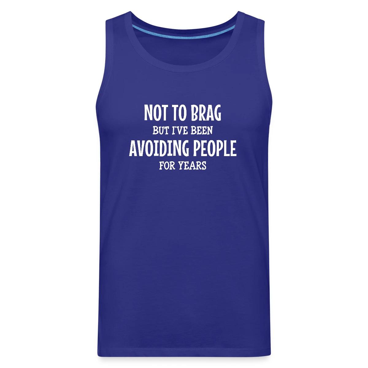 Not to brag, but I've been avoiding people ... - Mens's Tank tops