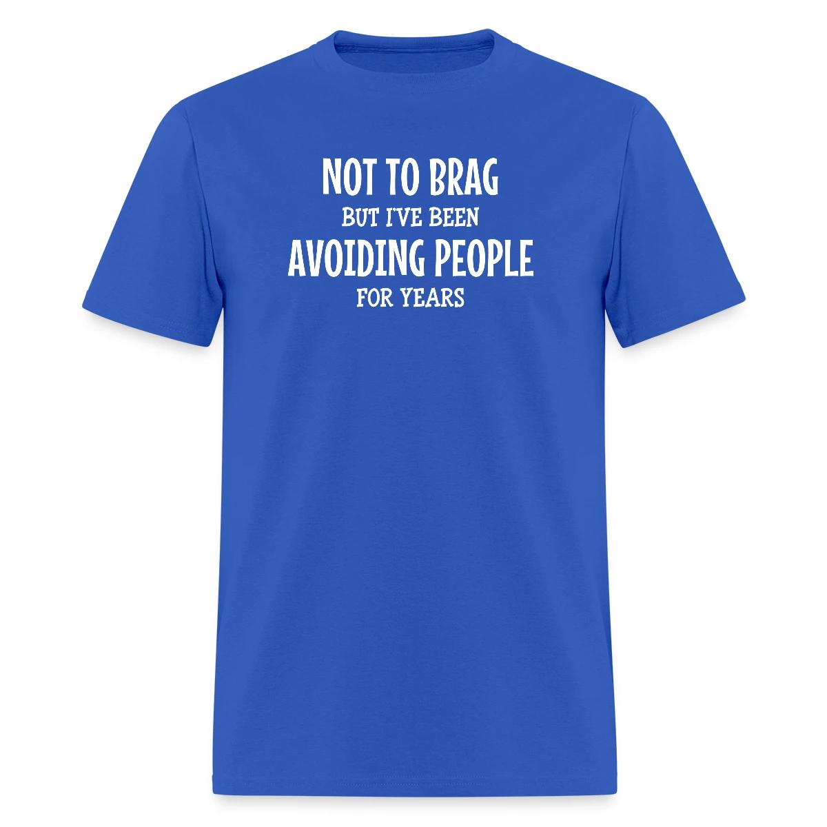 Not to brag, but I've been avoiding people ... - Men's T-shirt