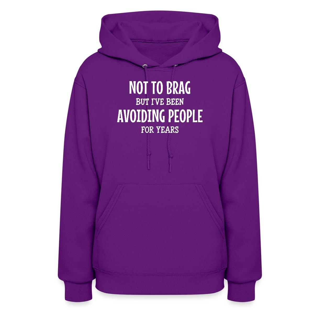 Not to brag, but I've been avoiding people ... - Women's hoodies