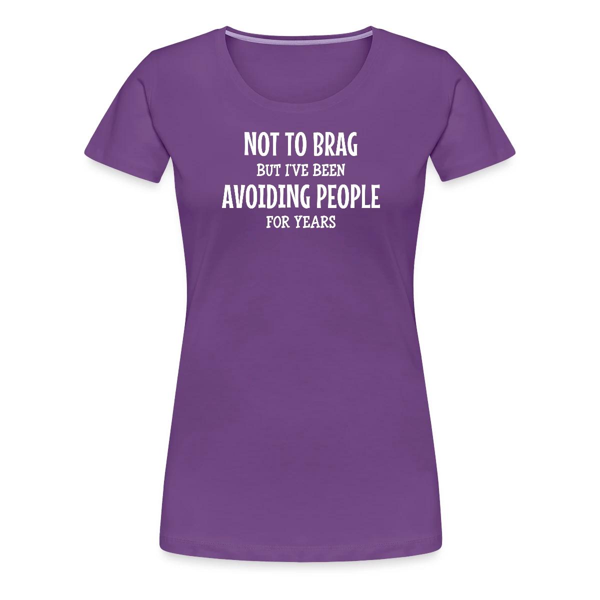Not to brag, but I've been avoiding people ... - Women's Premium T-shirt