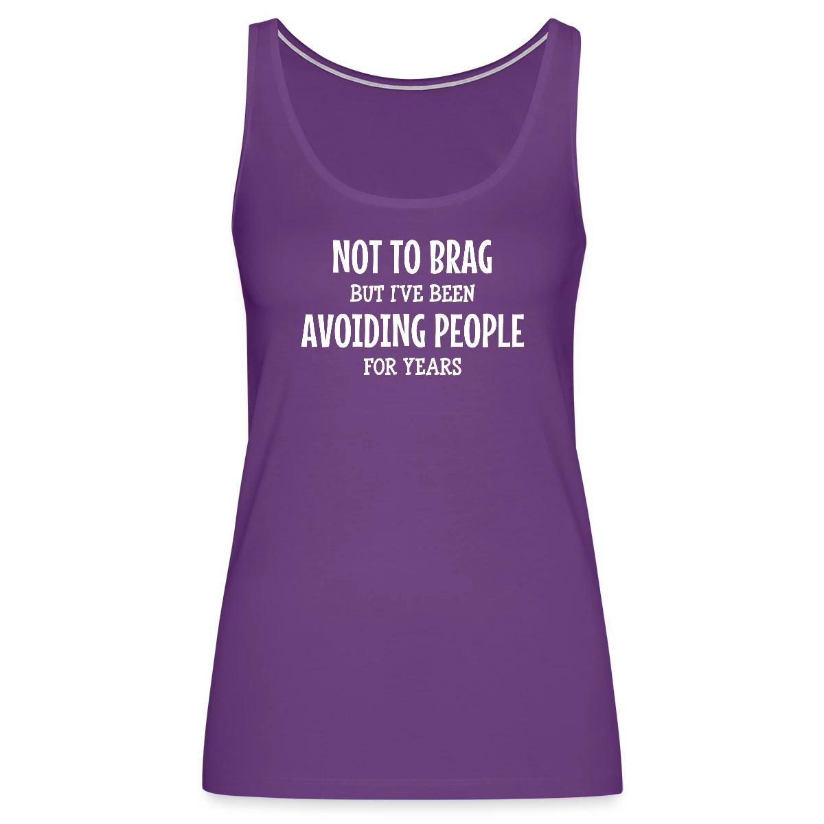 Not to brag, but I've been avoiding people ... - Womens's Tank tops