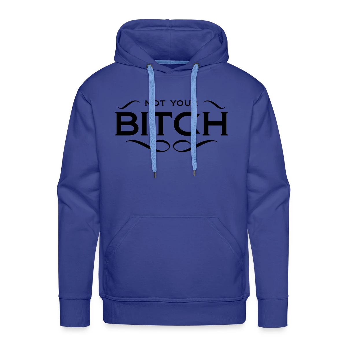 Not your bitch - Men's Premium hoodie