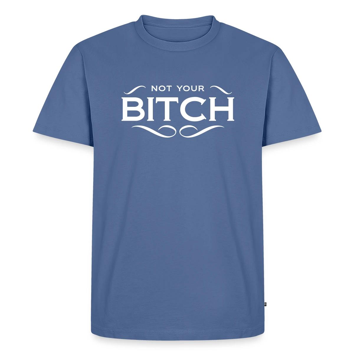 Not your bitch - Men's Premium T-shirt