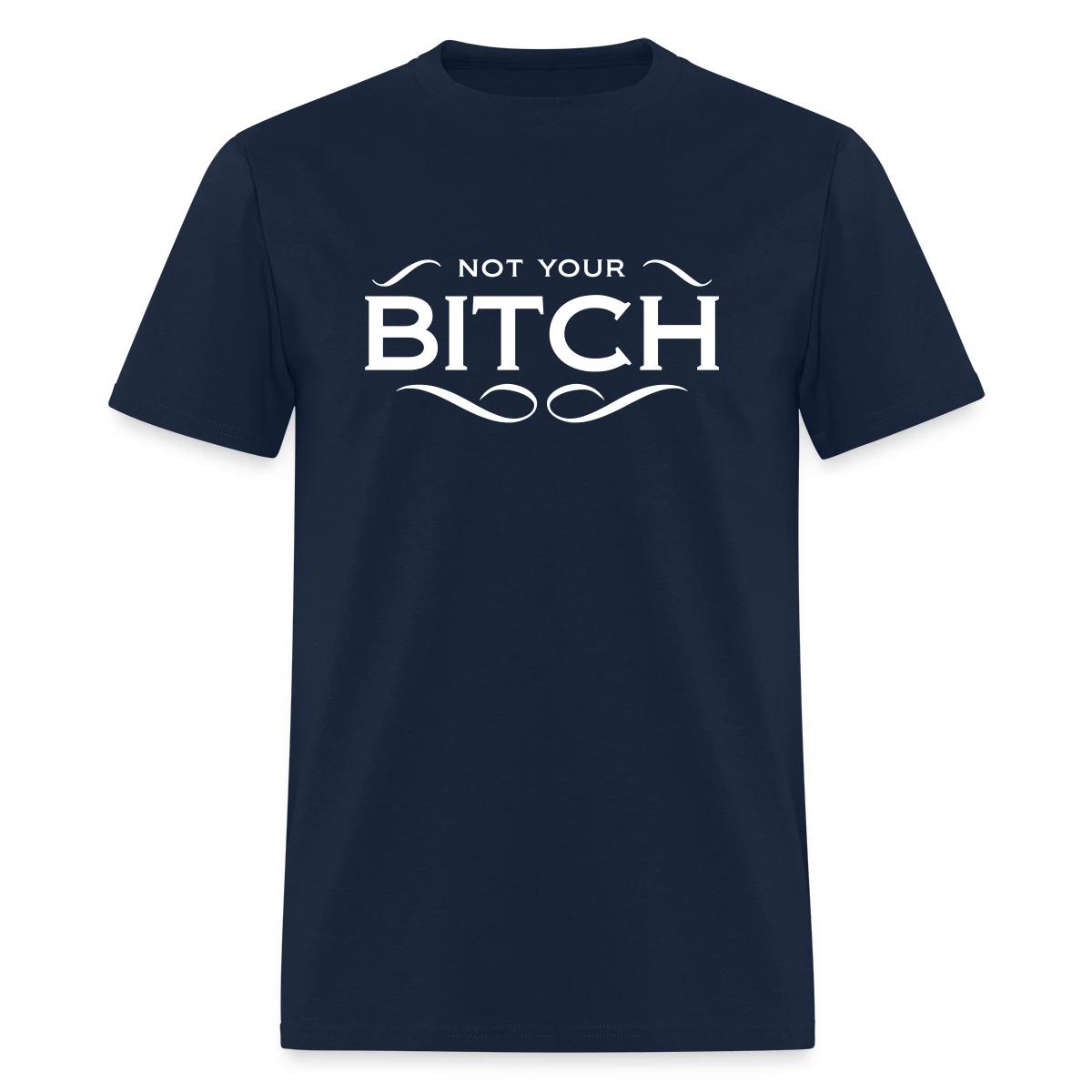 Not your bitch - Men's T-shirt