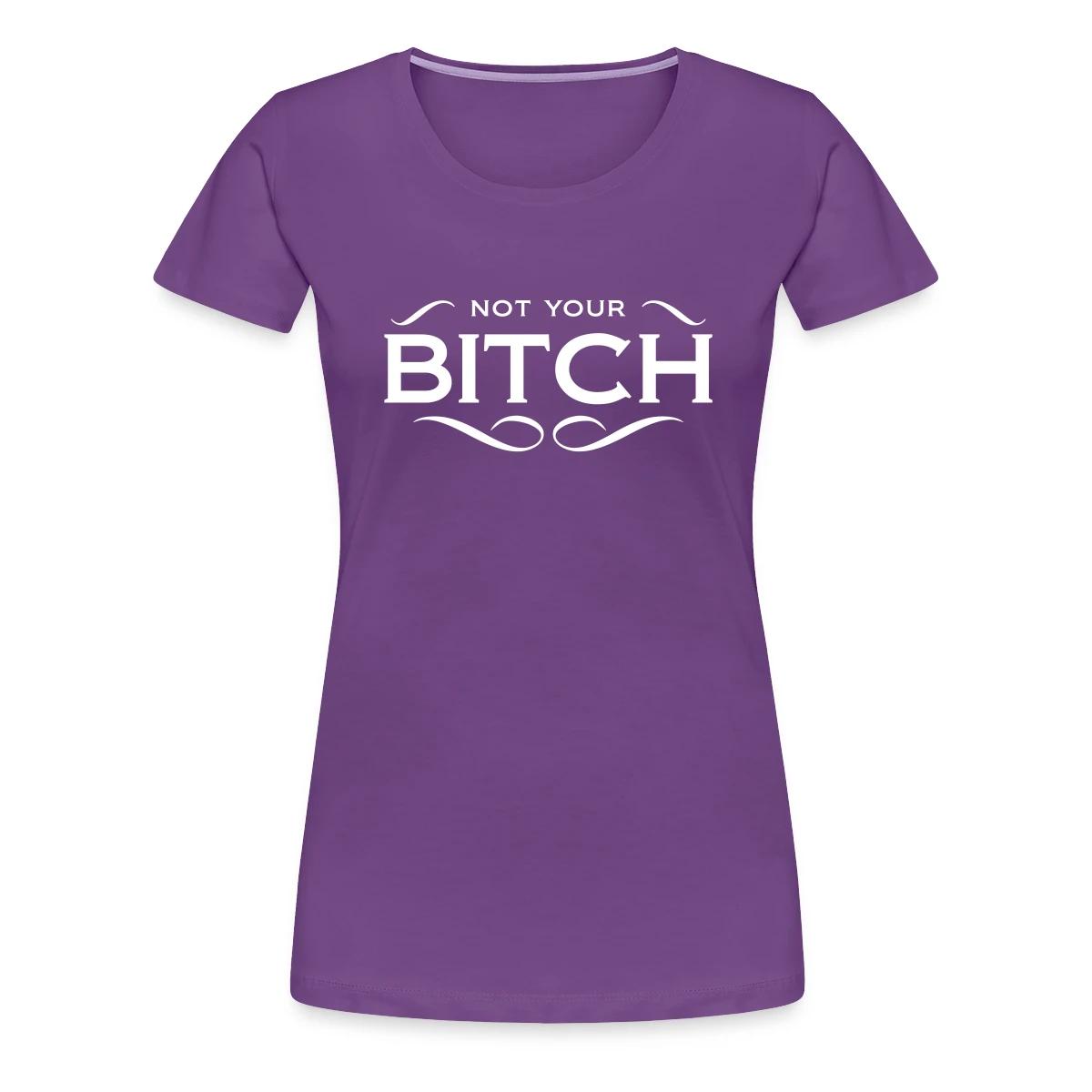 Not your bitch - Women's Premium T-shirt