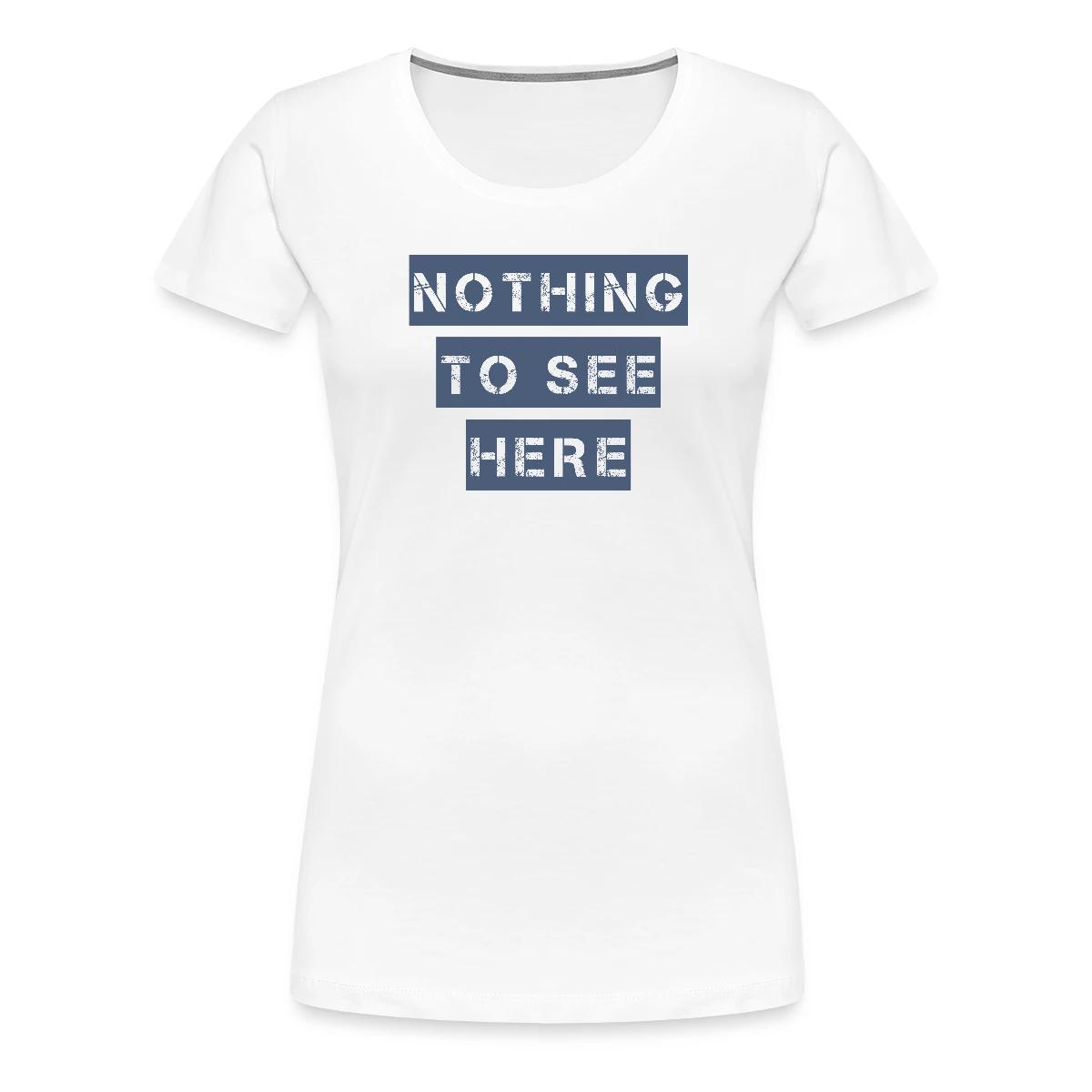 Nothing to see here - Women's Premium T-shirt