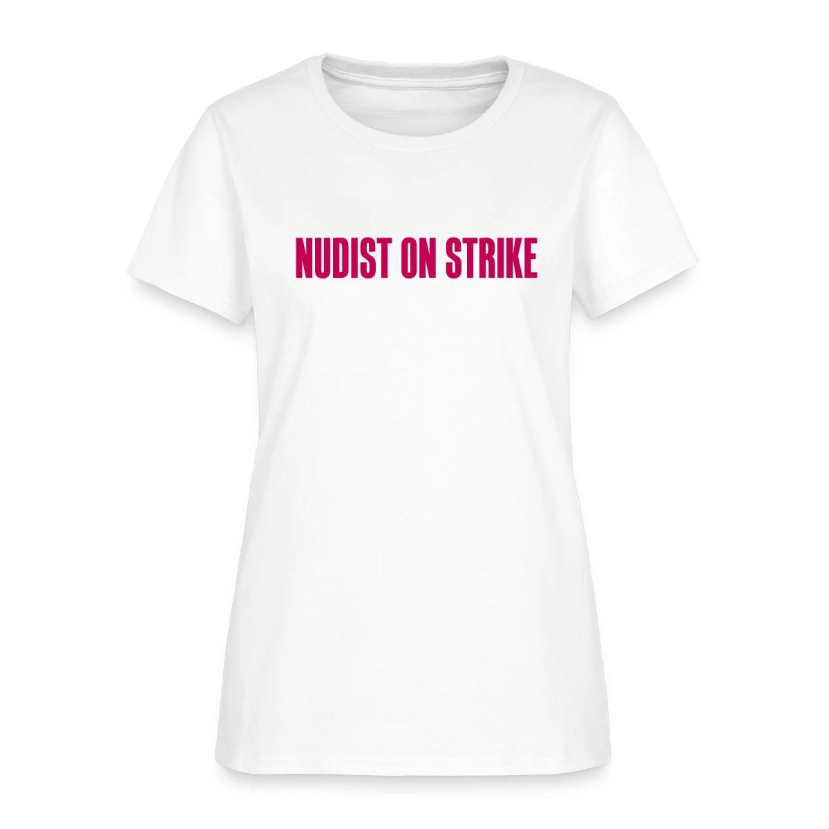 Nudist on strike - Women's T-shirt