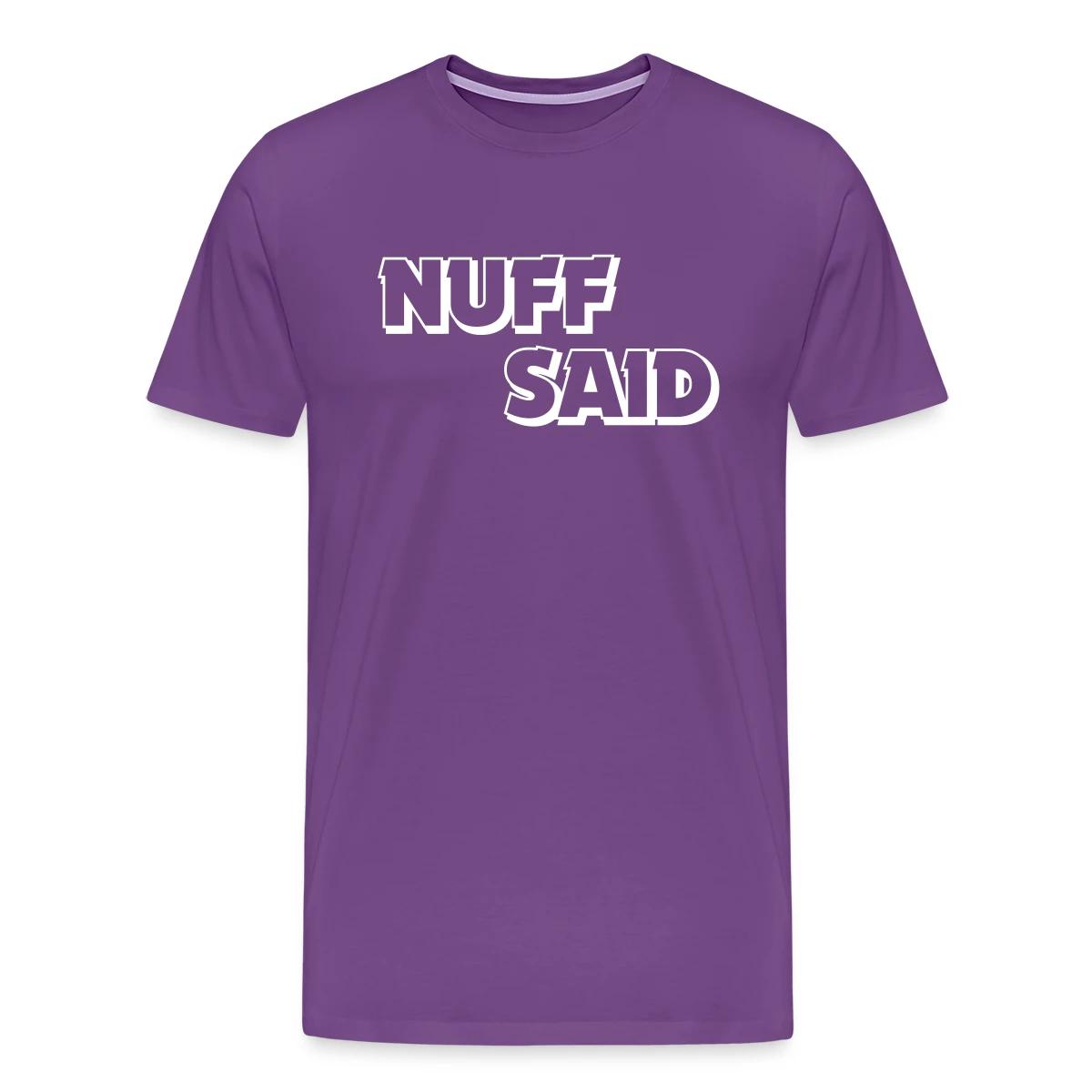 Nuff said - Men's Premium T-shirt