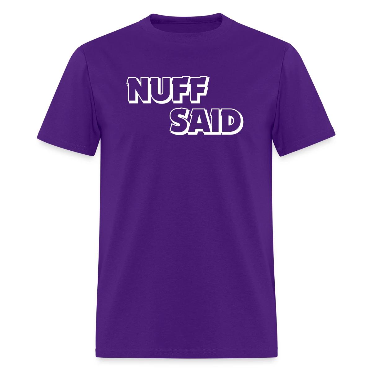 Nuff said - Men's T-shirt