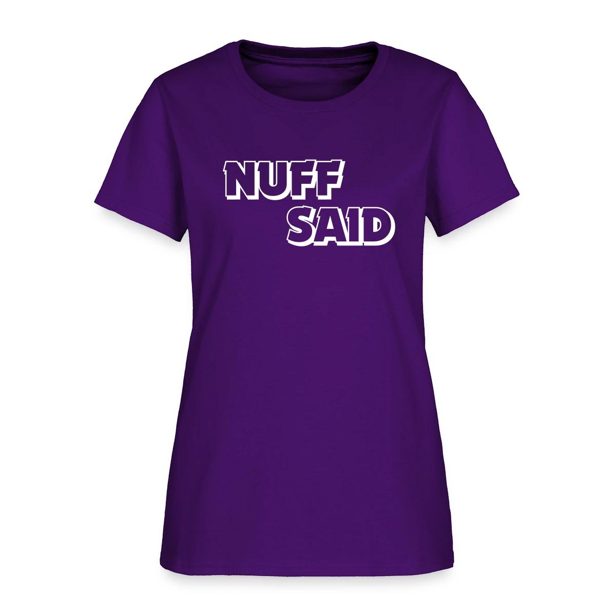 Nuff said - Women's T-shirt