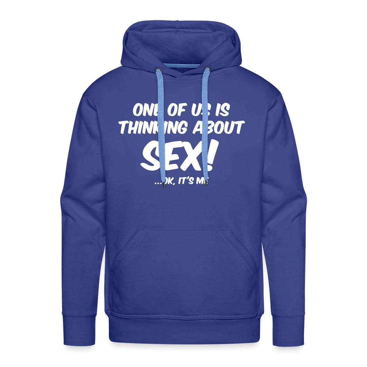 One of us is thinking about sex! ...Ok, it's me - Men's Premium hoodie