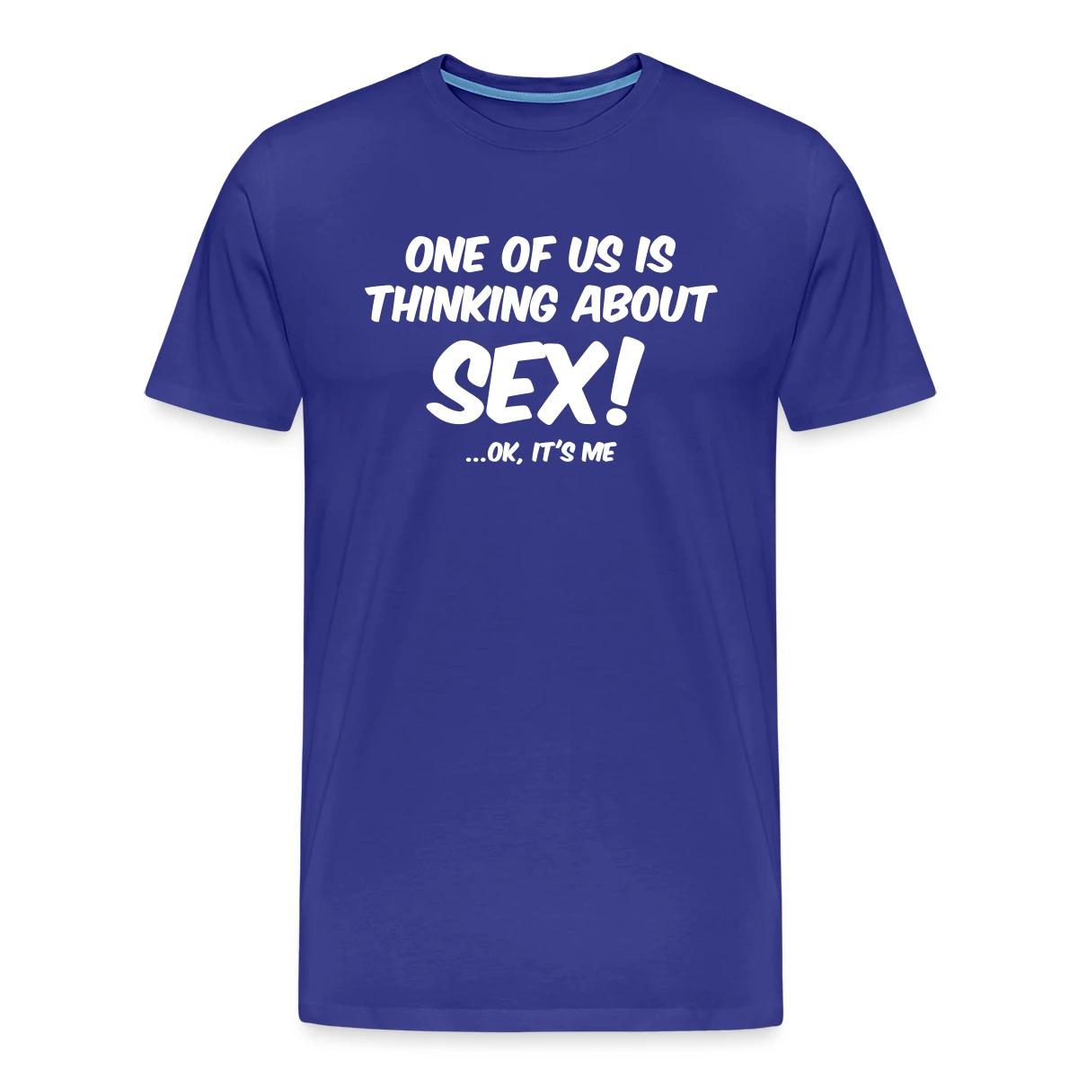 One of us is thinking about sex! ...Ok, it's me - Men's Premium T-shirt