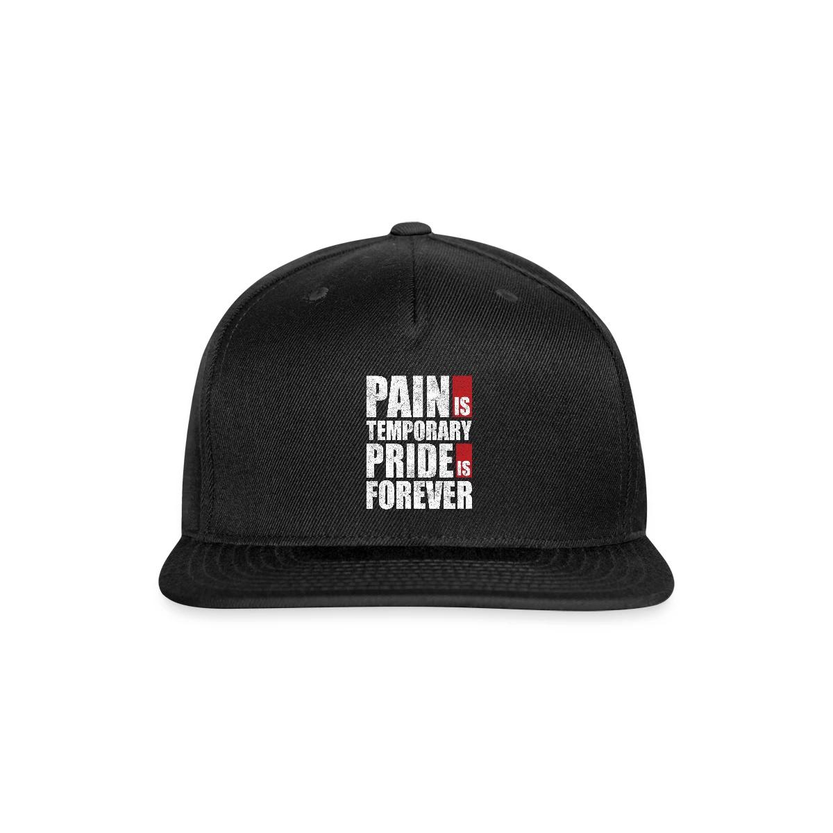 Pain is temporary - Pride is forever - Snapback cap