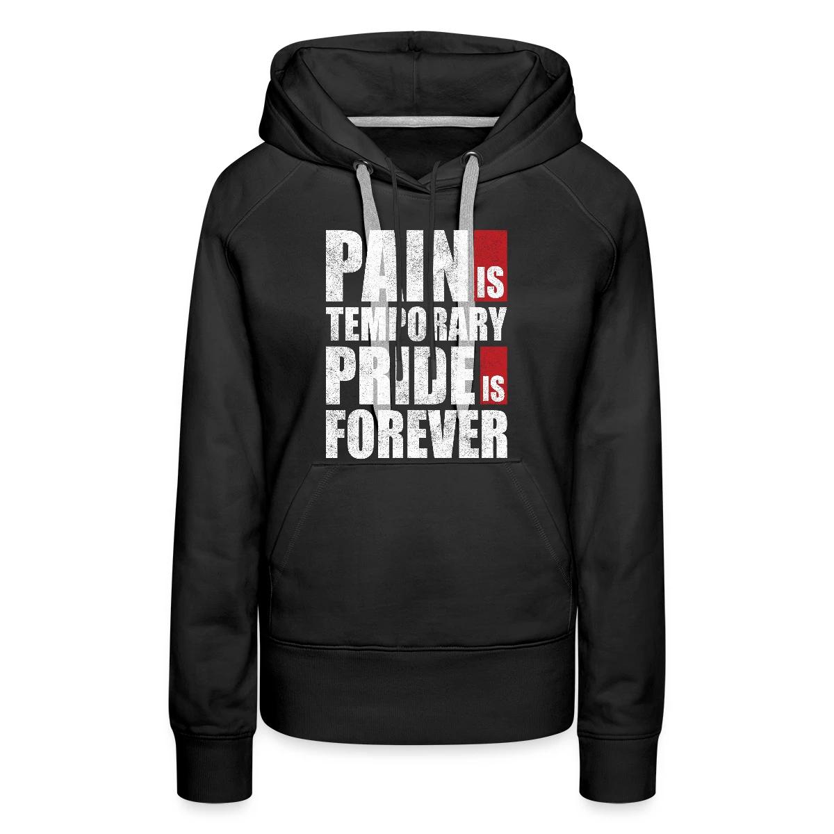Pain is temporary - Pride is forever - Women's premium hoodies