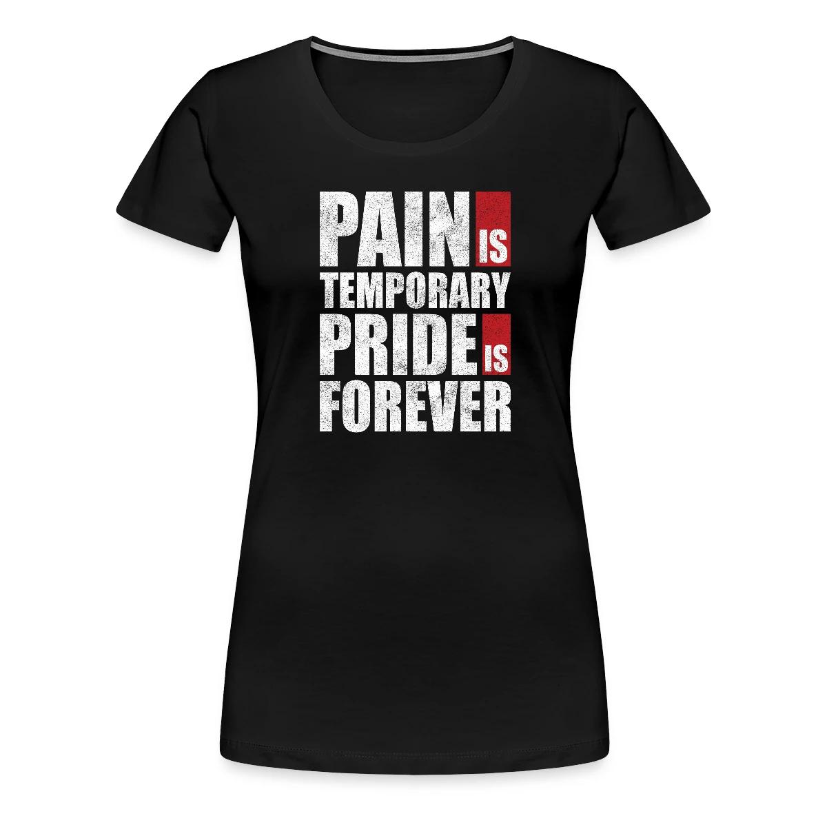 Pain is temporary - Pride is forever - Women's Premium T-shirt