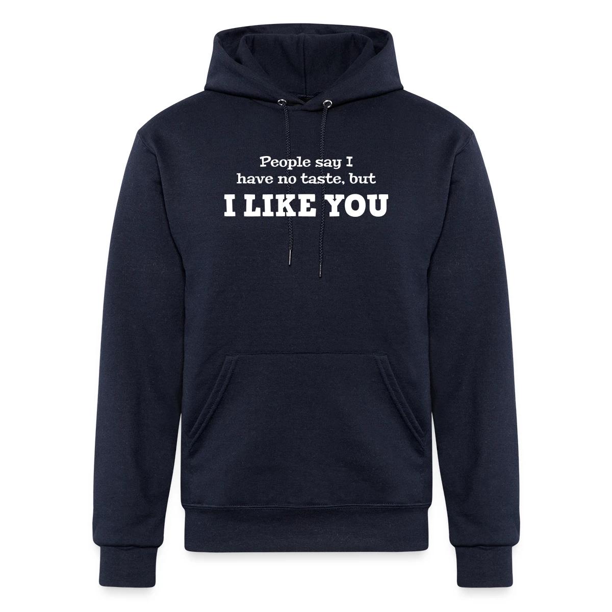People say I have no taste, but I like you - Champion hoodie
