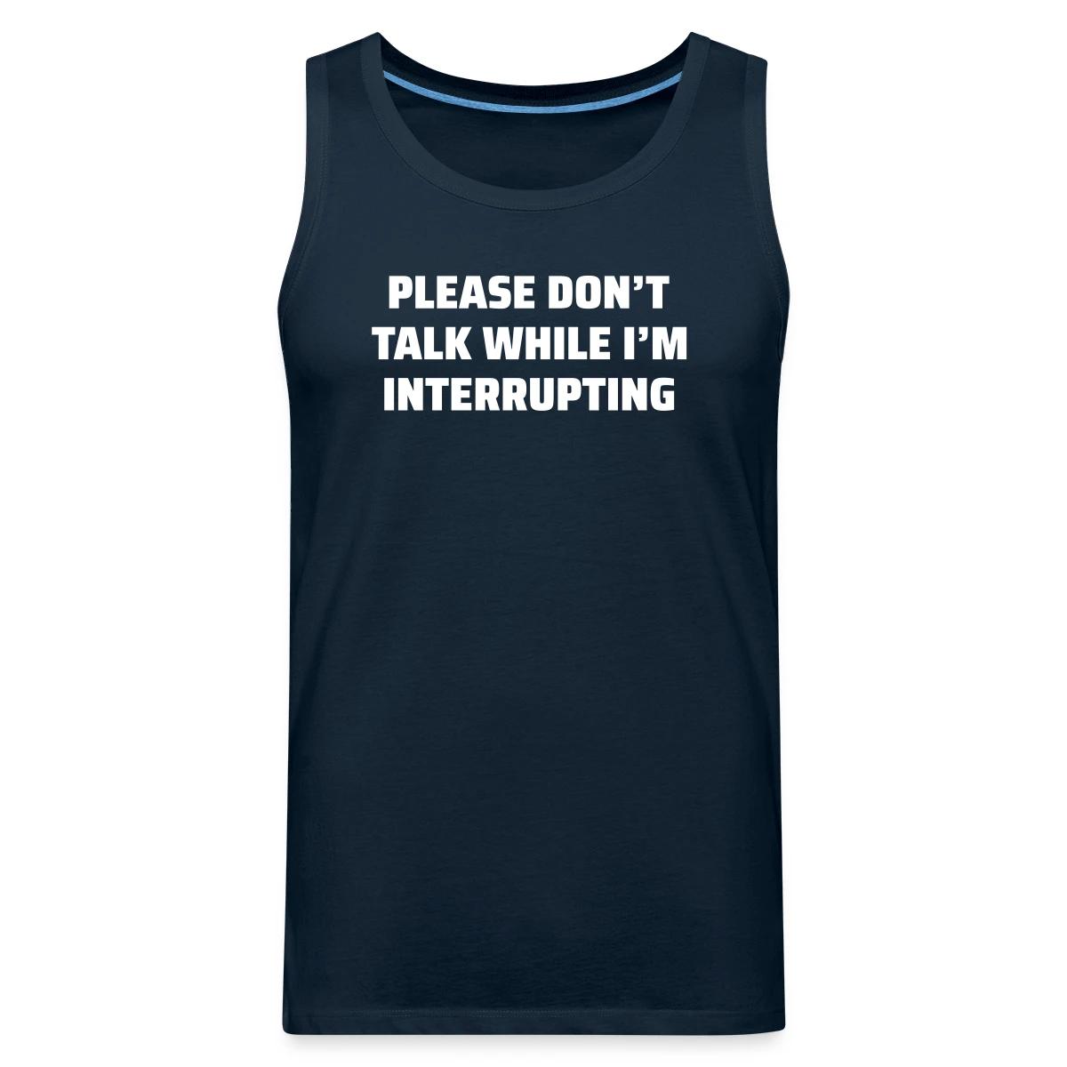 Please don't talk while I'm interrupting - Mens's Tank tops