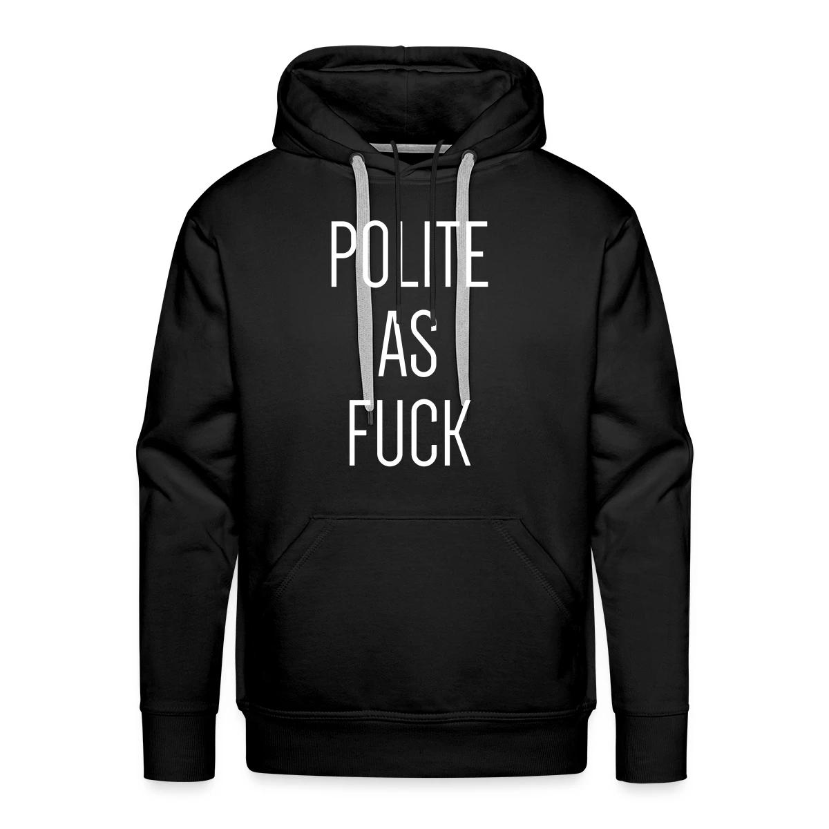 Polite as fuck - Men's Premium hoodie