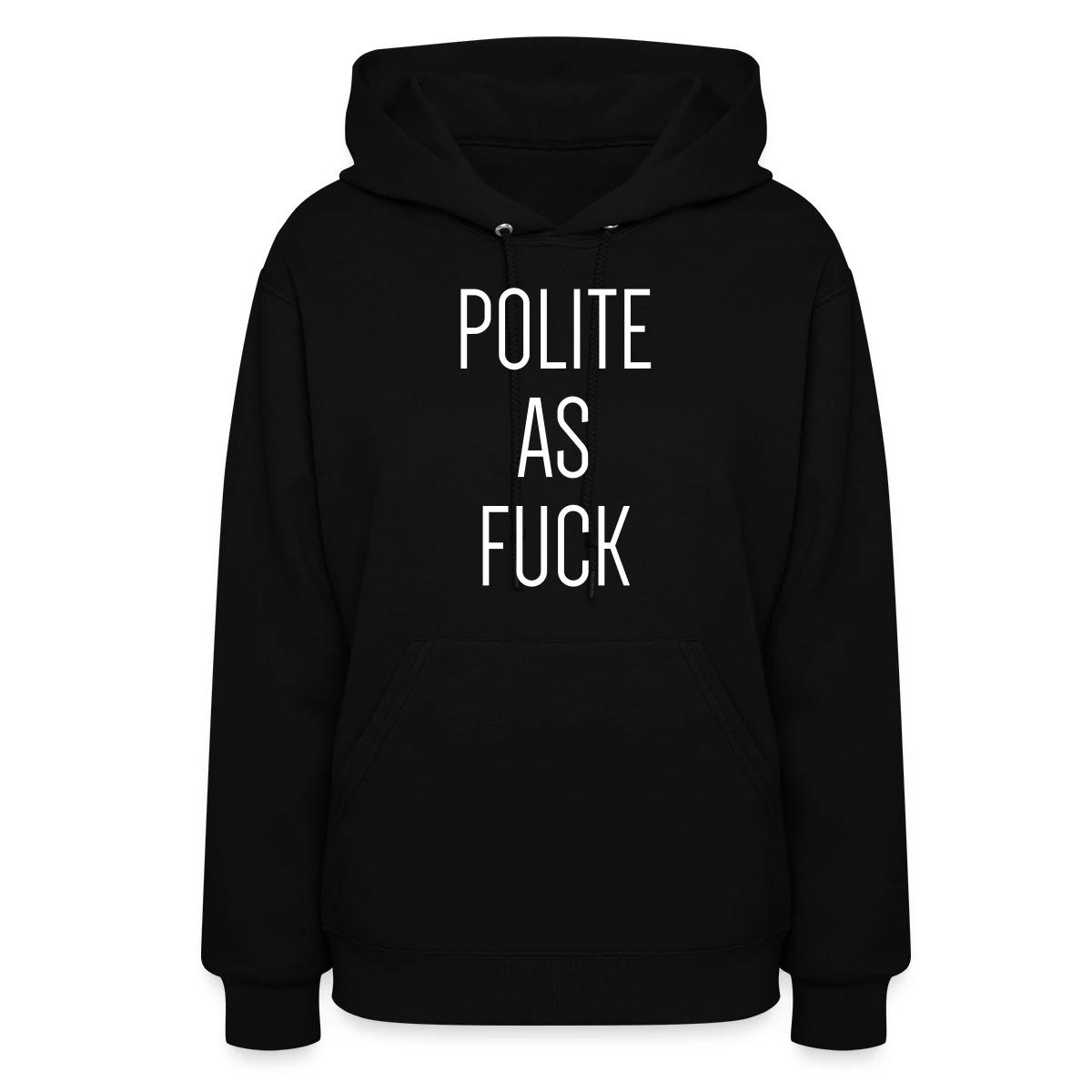 Polite as fuck - Women's hoodies