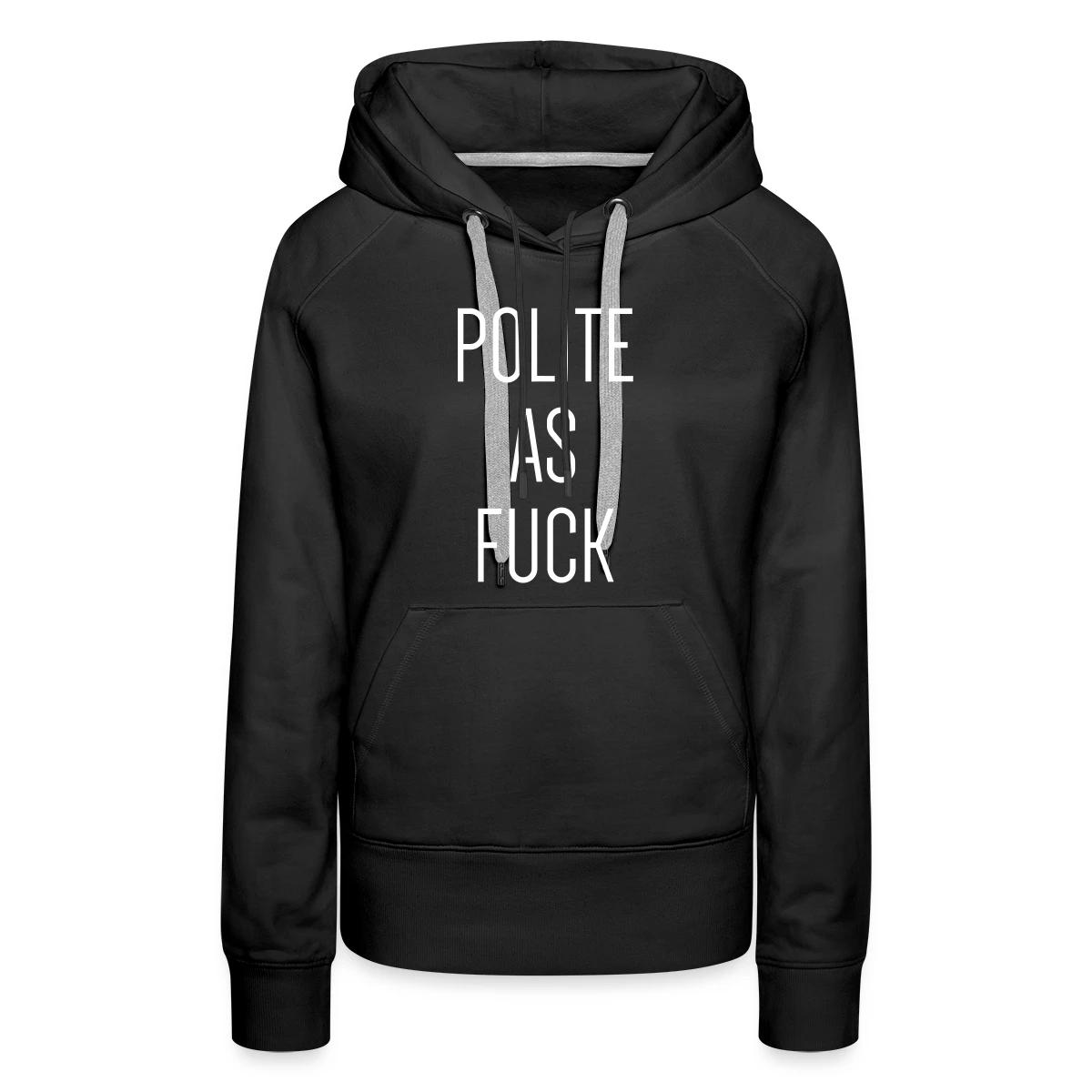 Polite as fuck - Women's premium hoodies