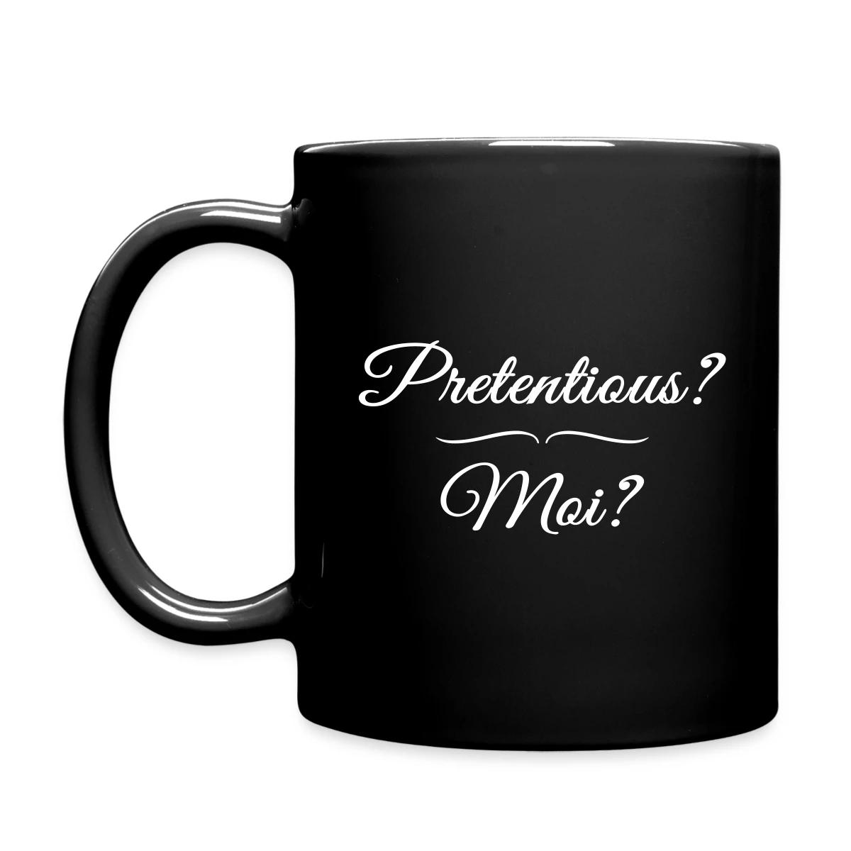 Pretentious? Moi? - Full color mug