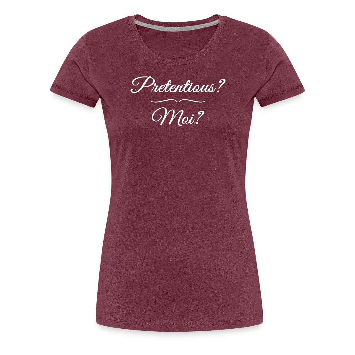 Pretentious? Moi? - Women's Premium T-shirt