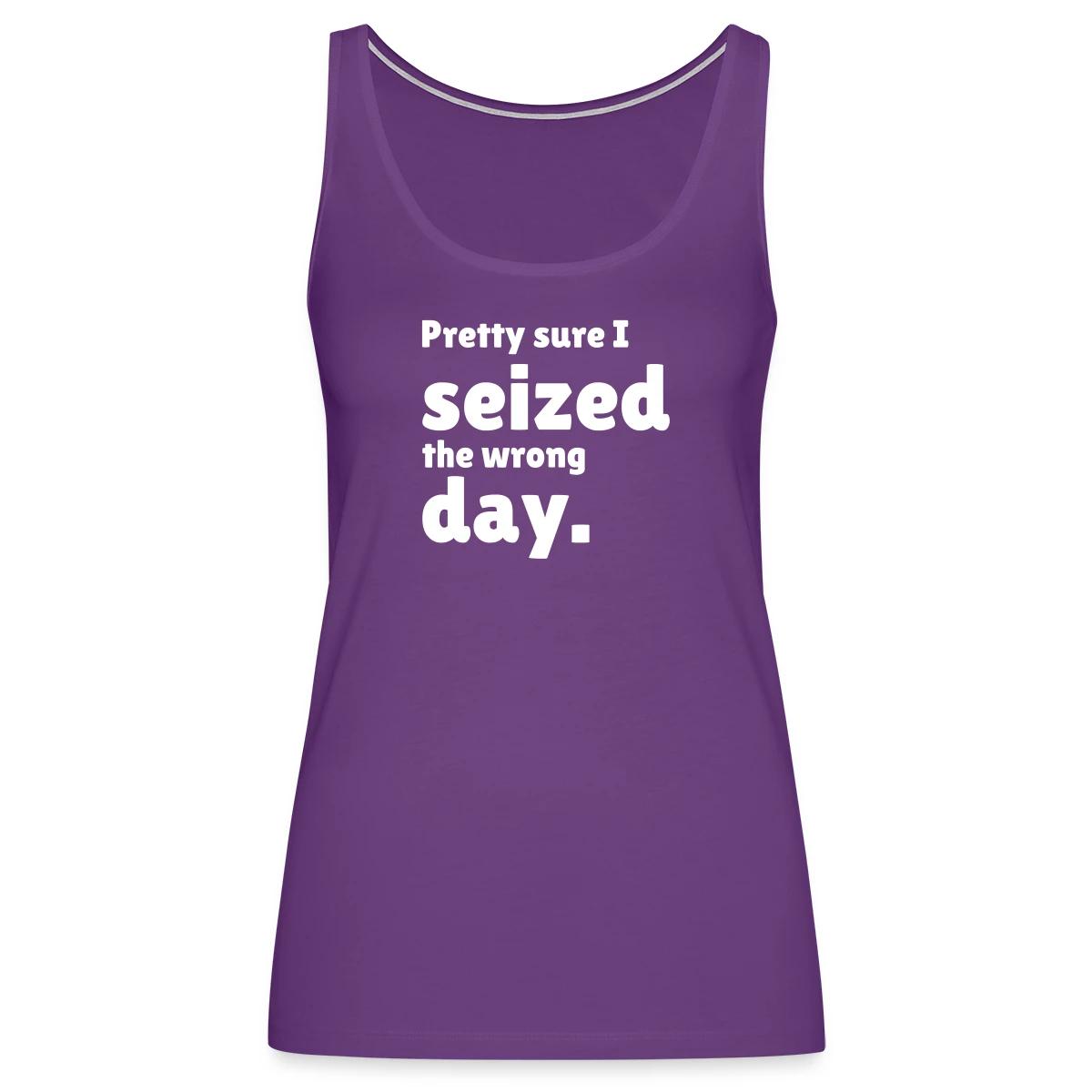 Pretty sure I seized the wrong day - Womens's Tank tops
