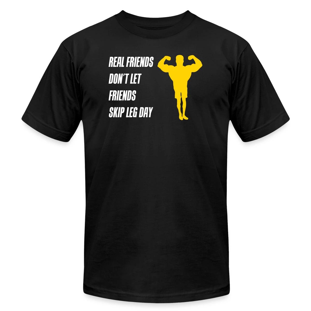 Real friends dont let friends skip leg day - Jersey T-shirt