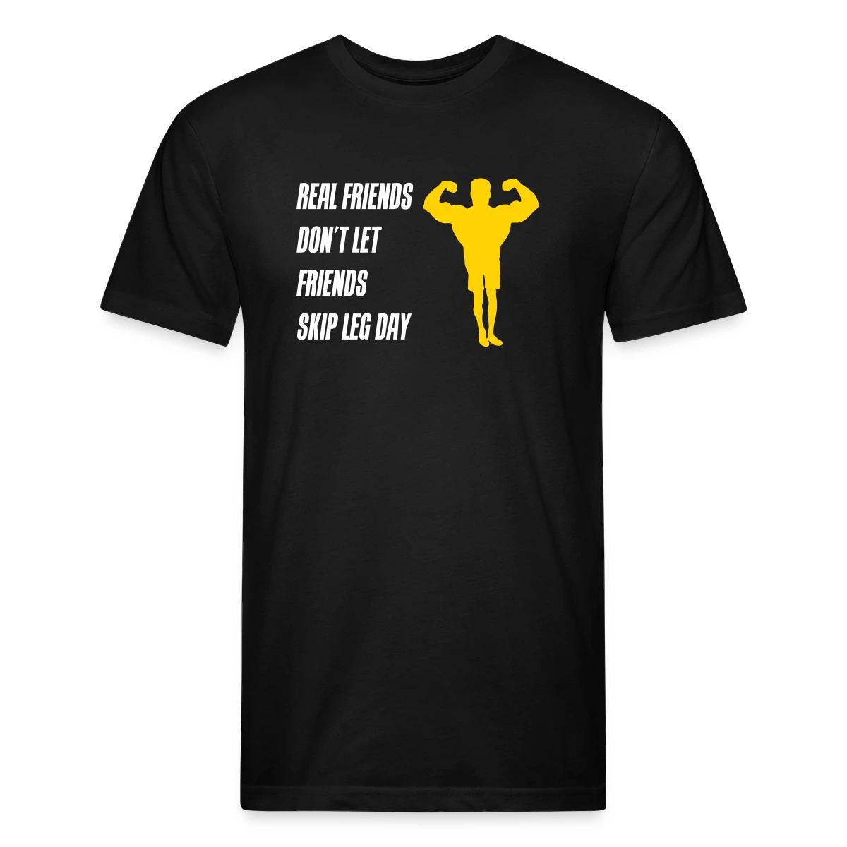 Real friends dont let friends skip leg day - Men's Fitted T-shirt