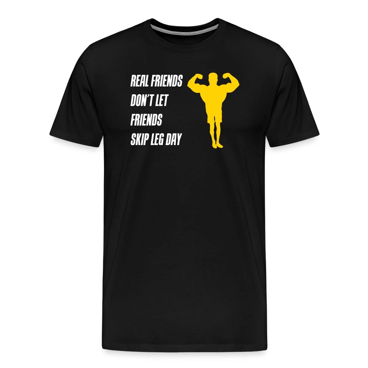 Real friends dont let friends skip leg day - Men's Premium T-shirt