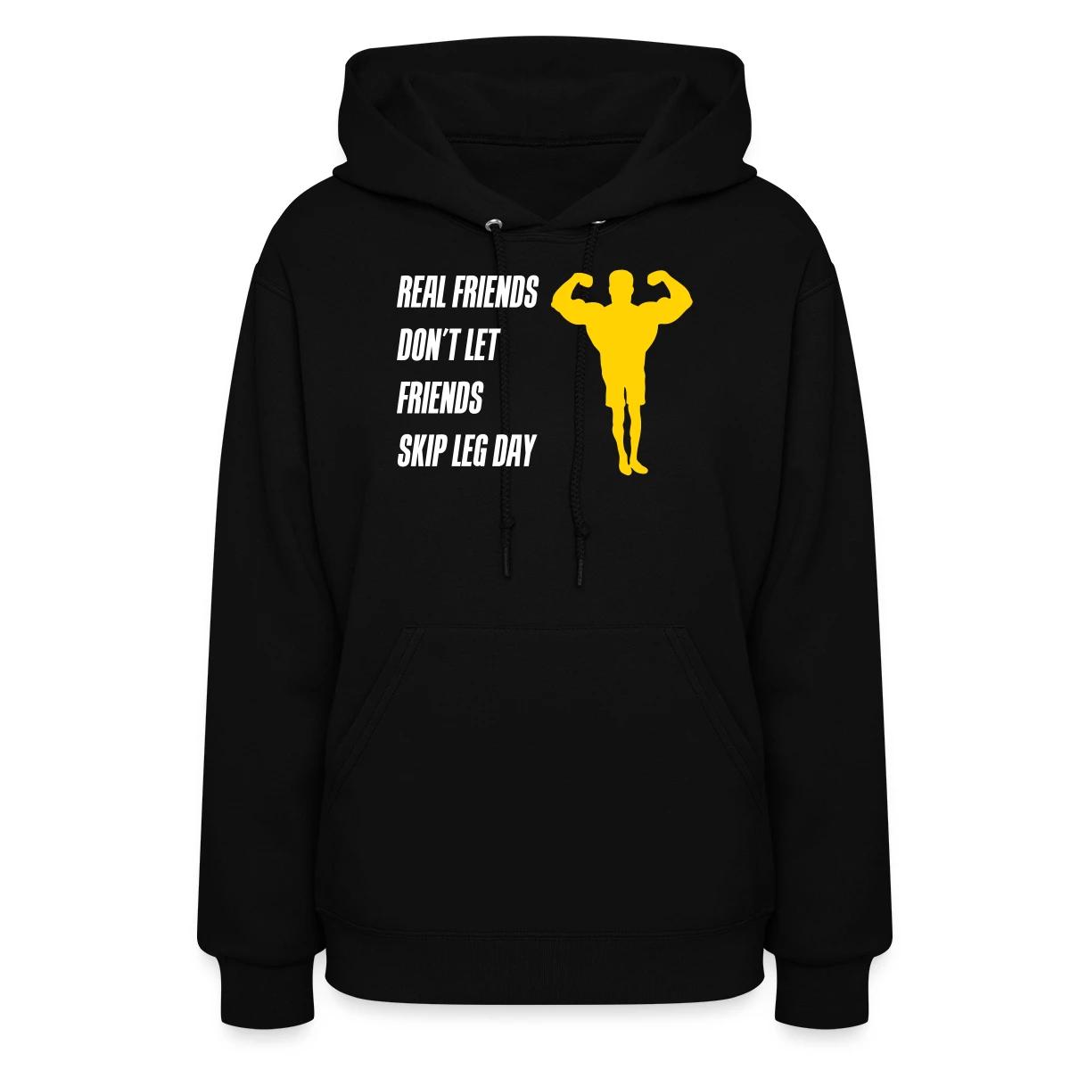 Real friends dont let friends skip leg day - Women's hoodies