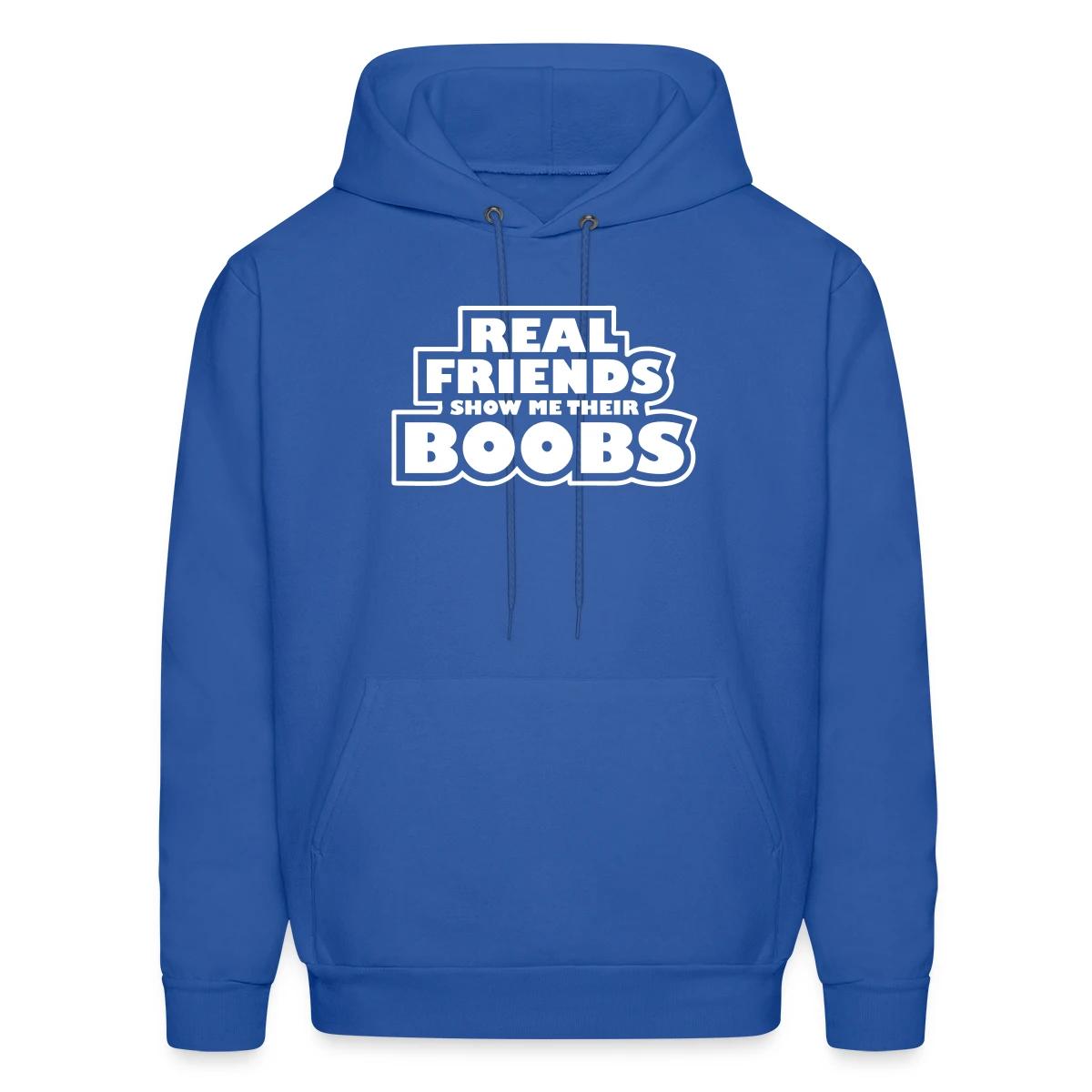 Real friends show me their boobs - Men's hoodie