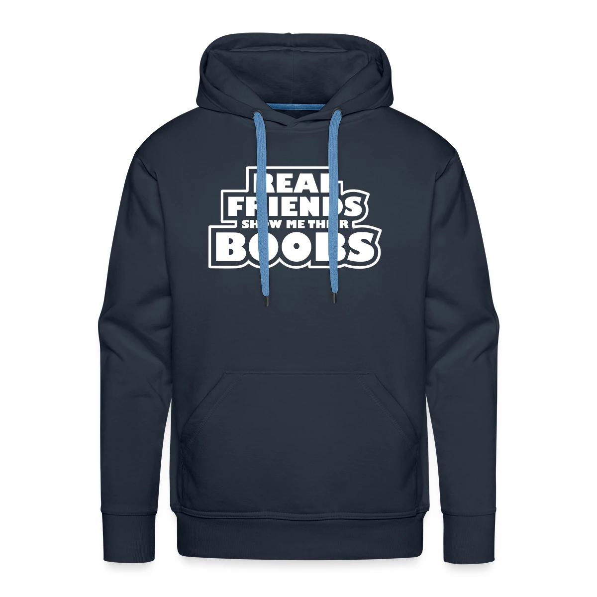 Real friends show me their boobs - Men's Premium hoodie