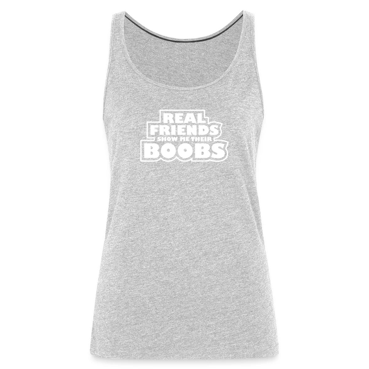 Real friends show me their boobs - Womens's Tank tops
