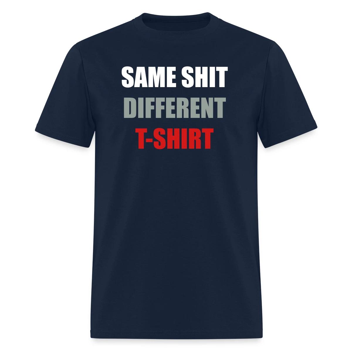 Same Shit Different T-shirt - Men's T-shirt