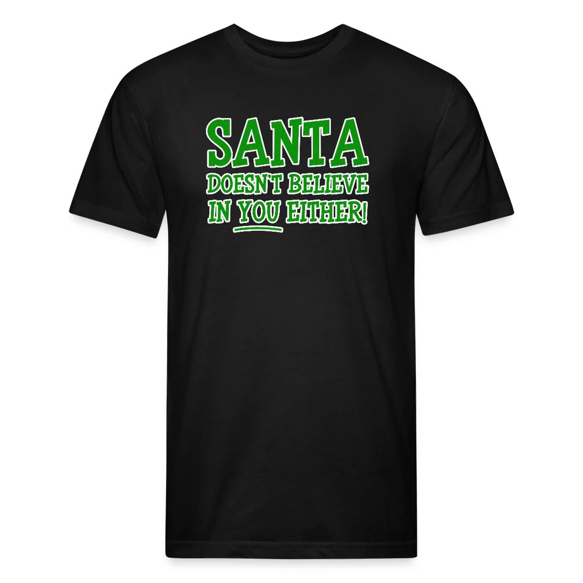 Santa doesn't believe in you either! - Men's Fitted T-shirt
