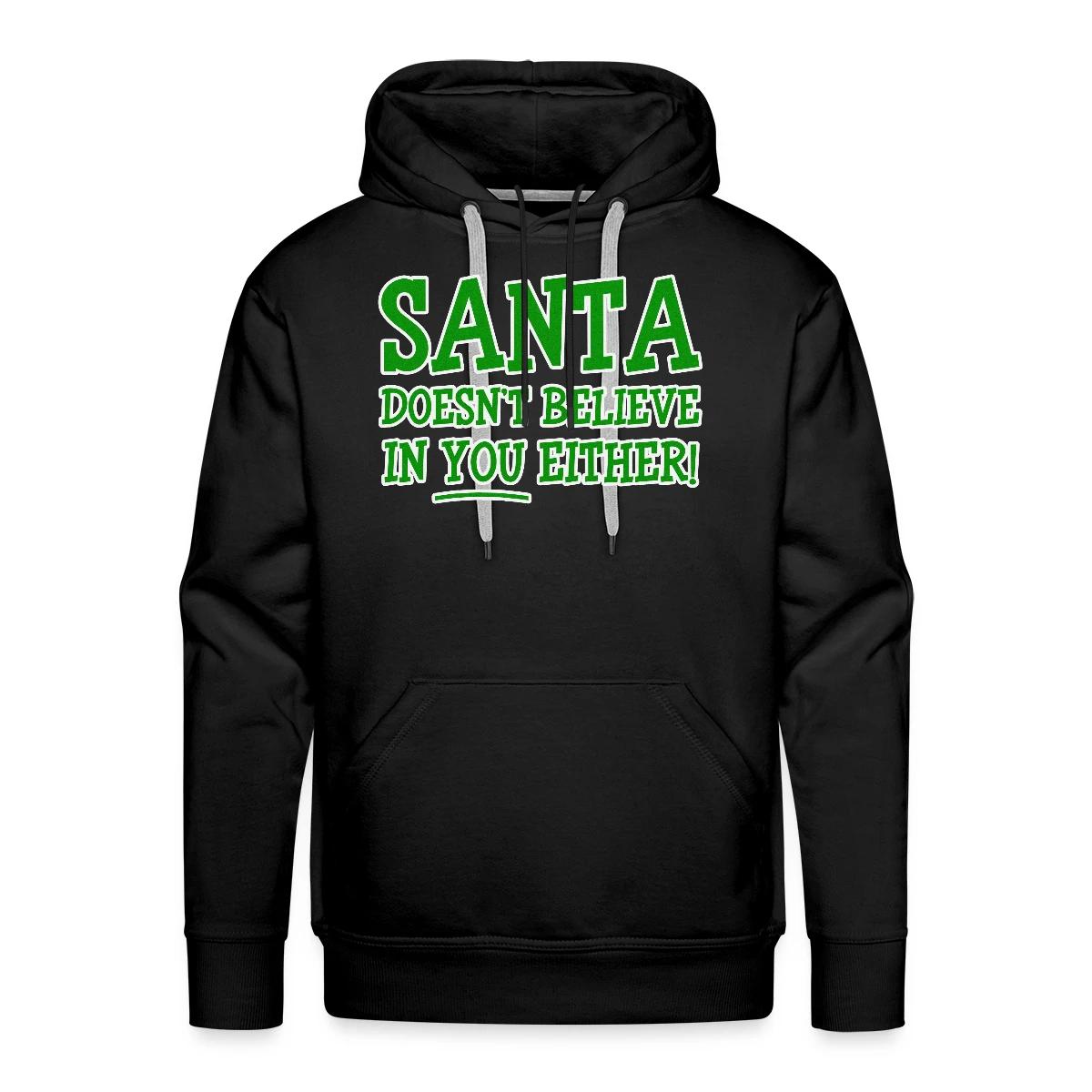 Santa doesn't believe in you either! - Men's Premium hoodie